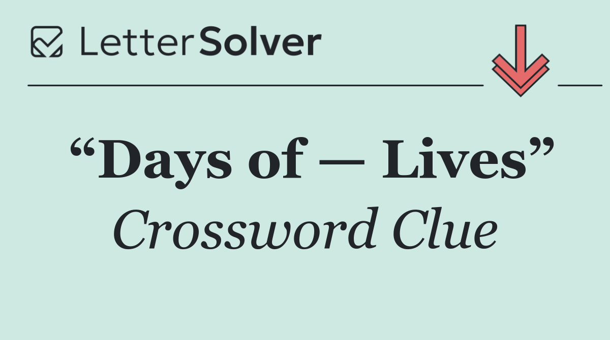 “Days of — Lives”