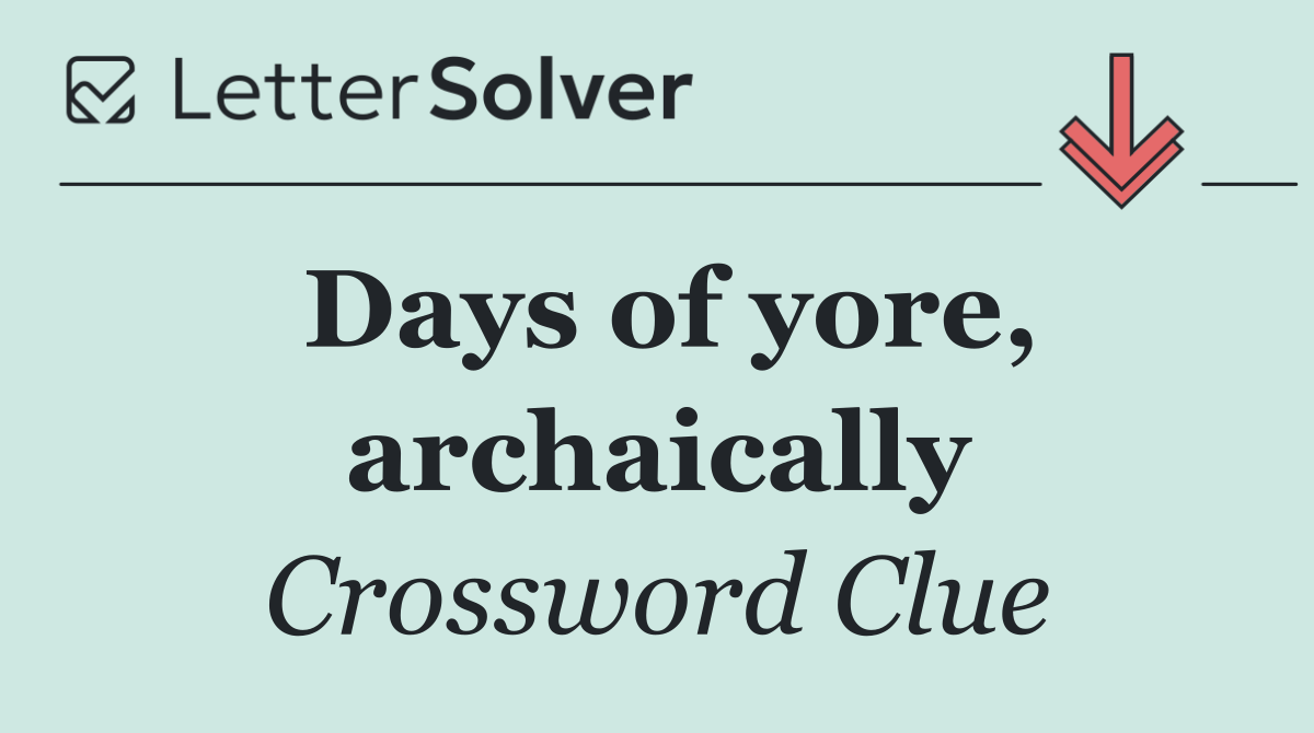 Days of yore, archaically