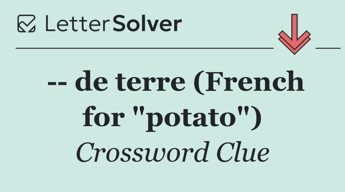    de terre (French for "potato")