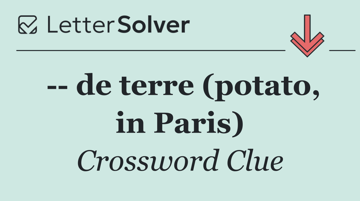    de terre (potato, in Paris)