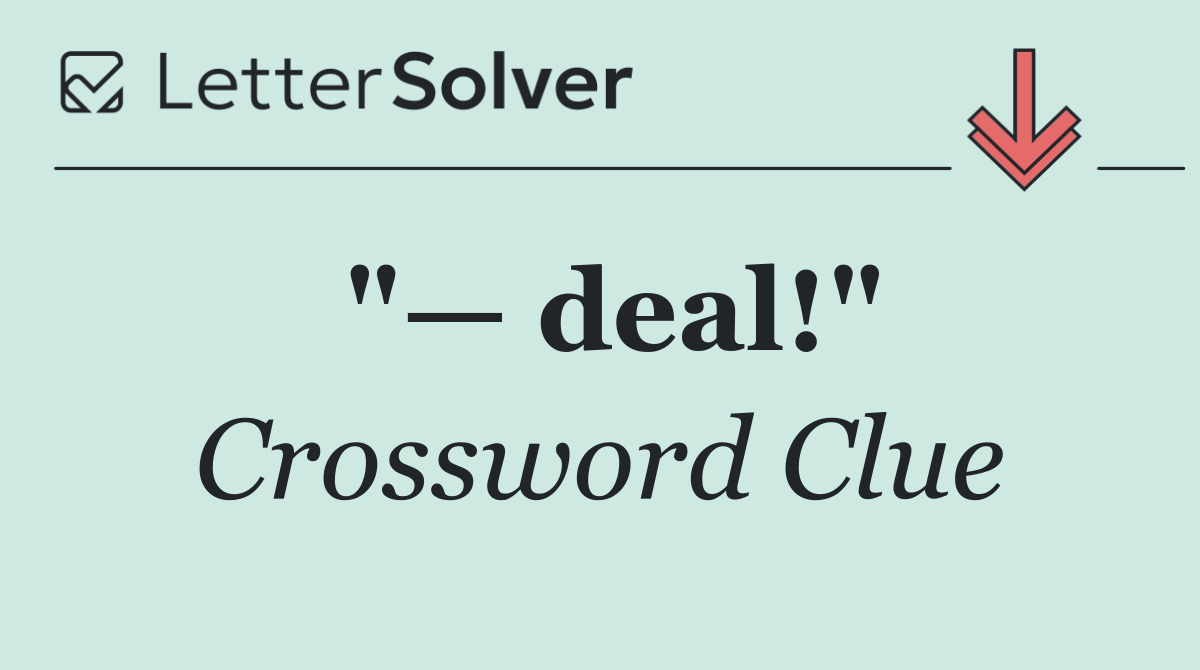 "— deal!"