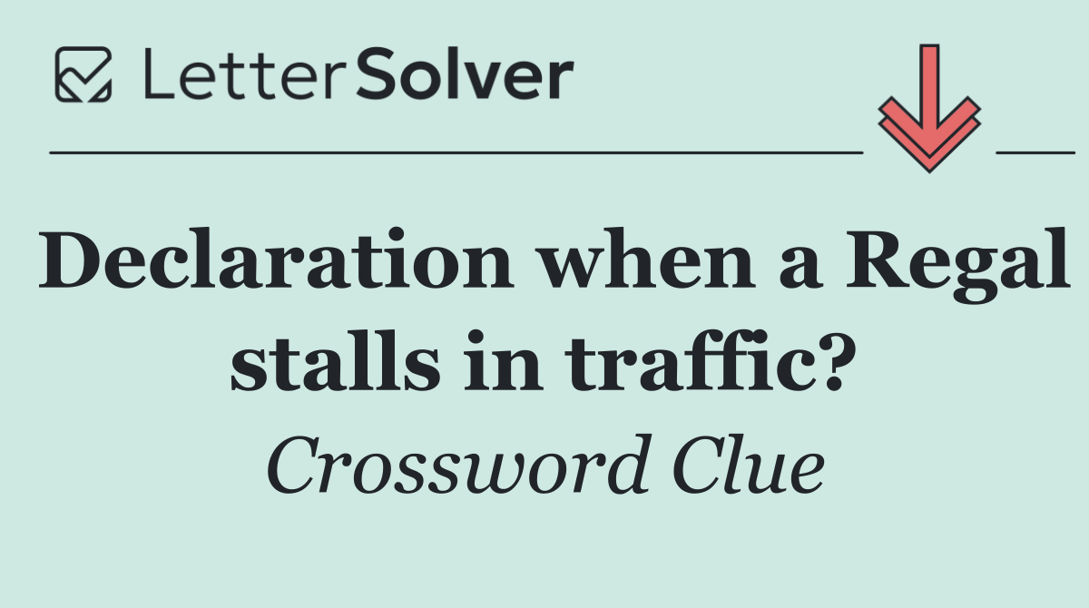 Declaration when a Regal stalls in traffic?