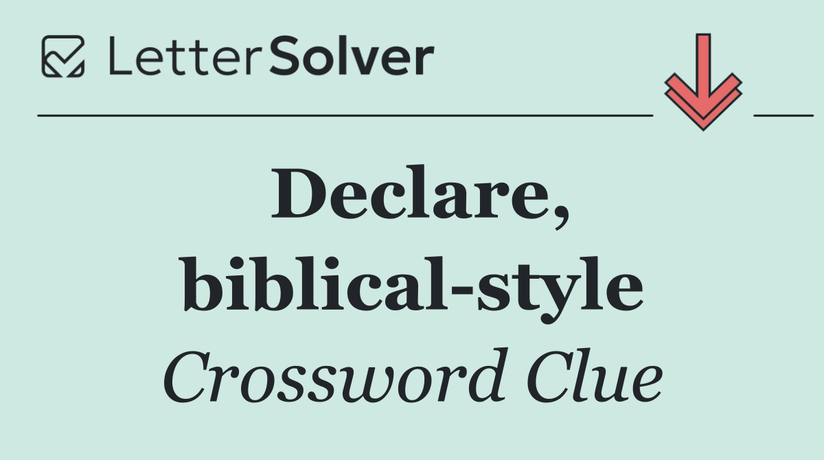 Declare, biblical style