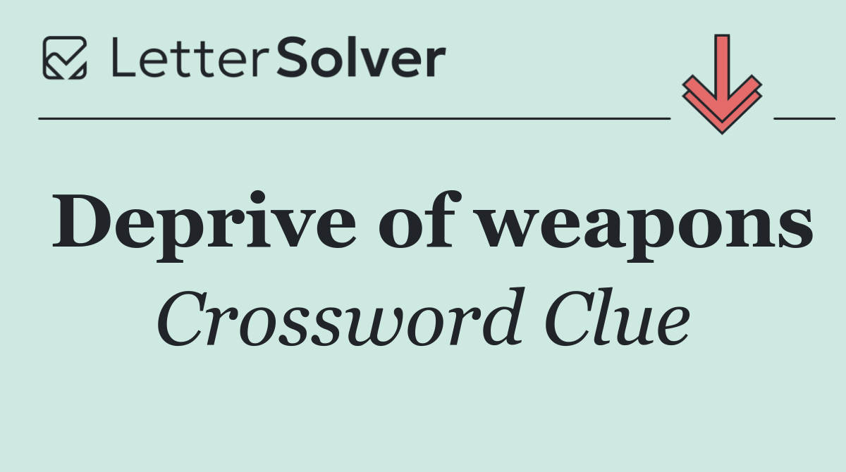 Deprive of weapons