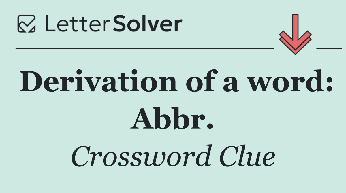 Derivation of a word: Abbr.