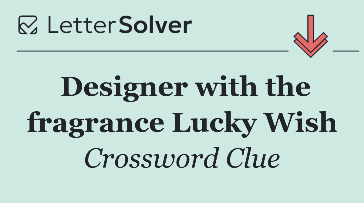 Designer with the fragrance Lucky Wish