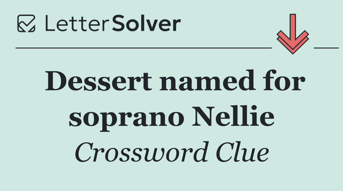 Dessert named for soprano Nellie