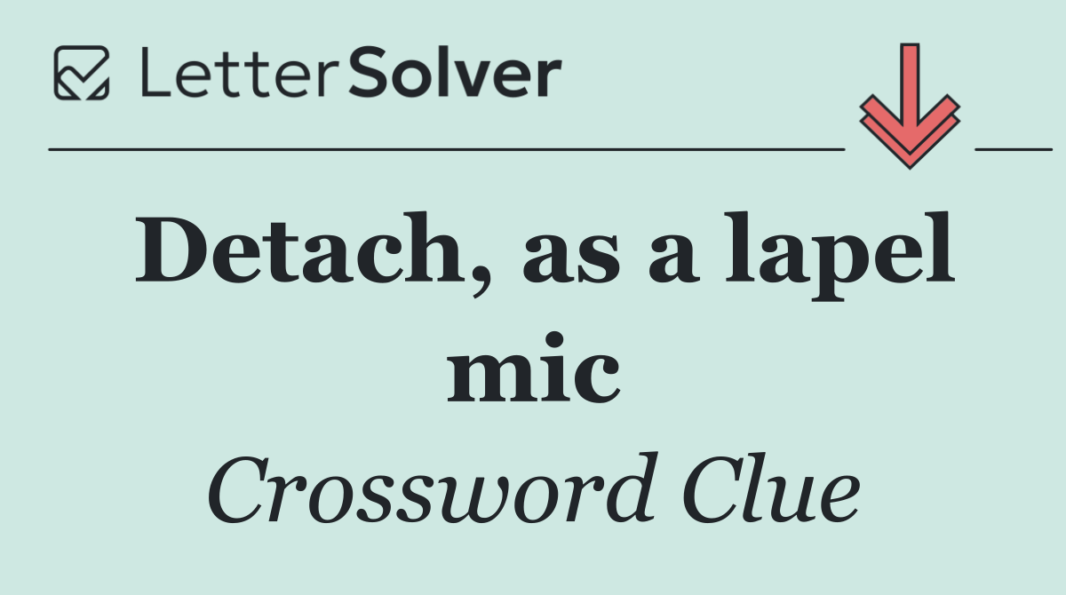Detach, as a lapel mic
