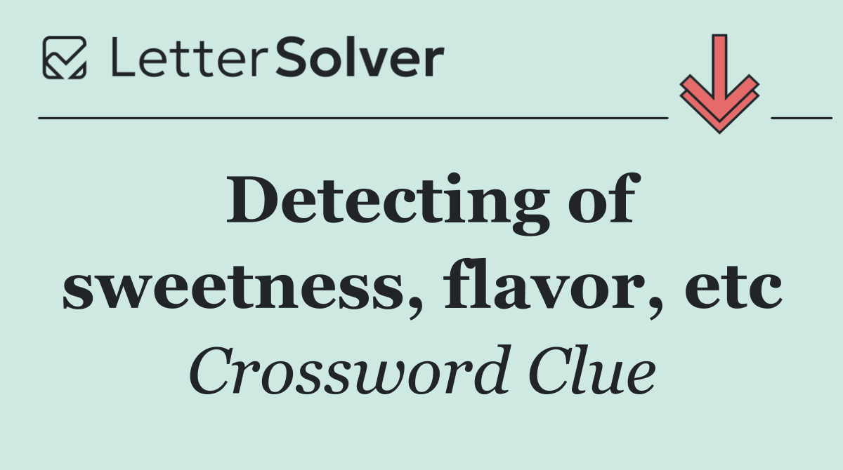 Detecting of sweetness, flavor, etc