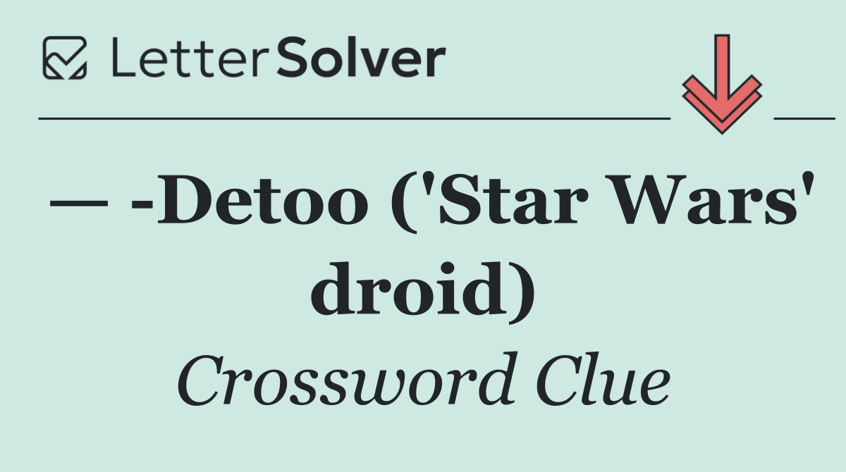 —  Detoo ('Star Wars' droid)