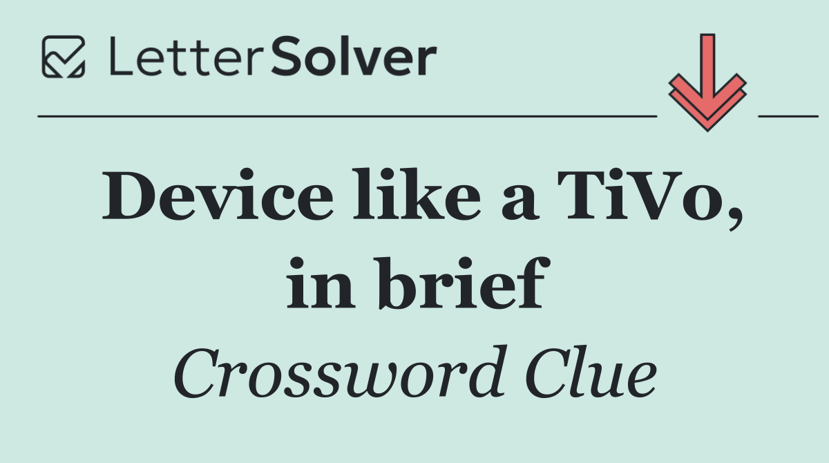 Device like a TiVo, in brief