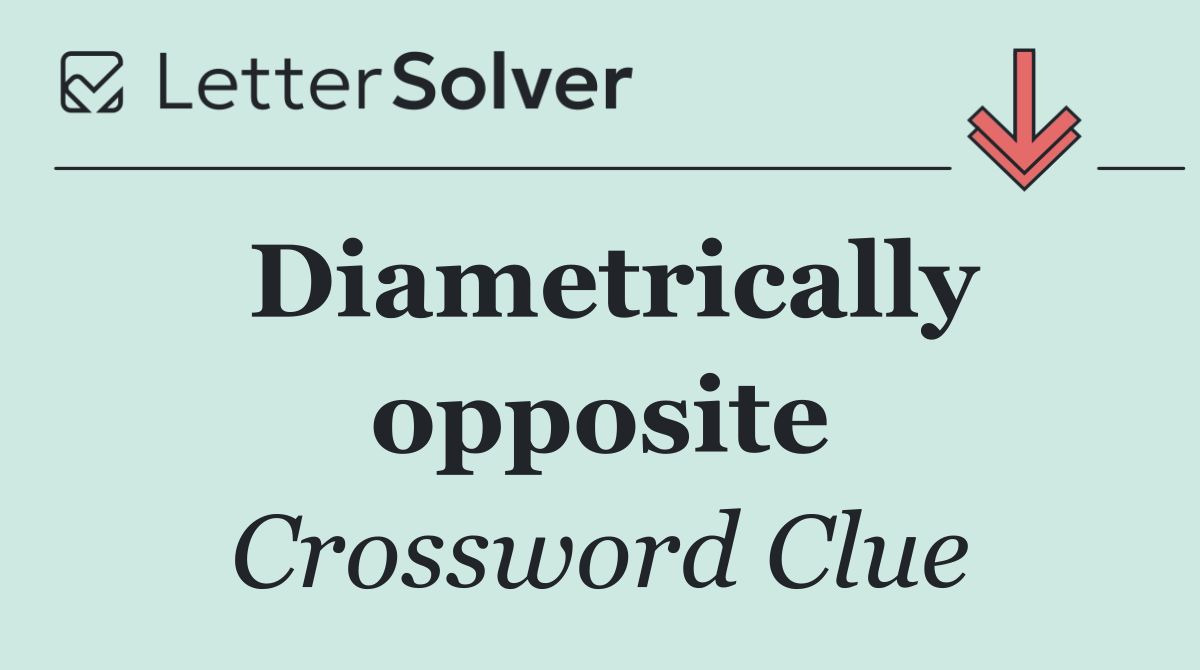 Diametrically opposite