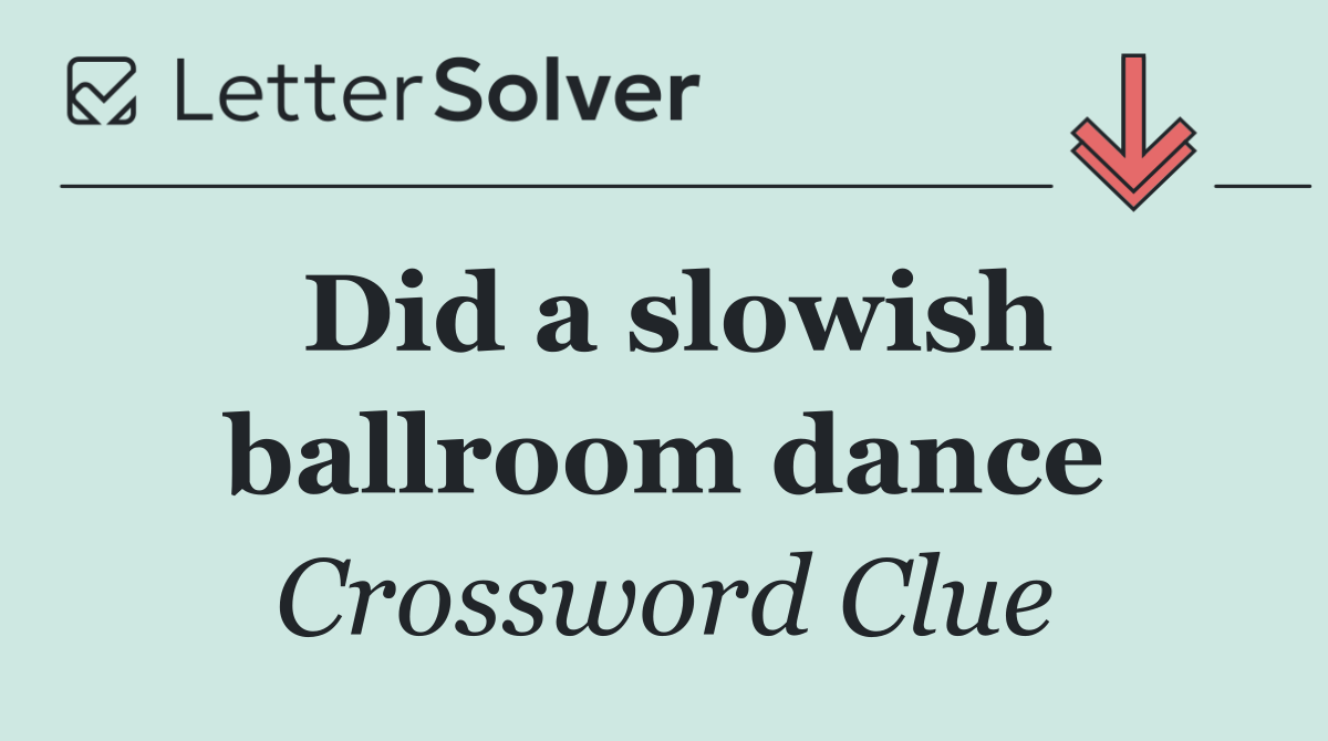 Did a slowish ballroom dance