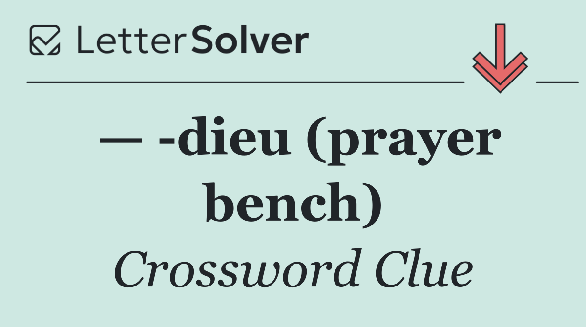 —  dieu (prayer bench)