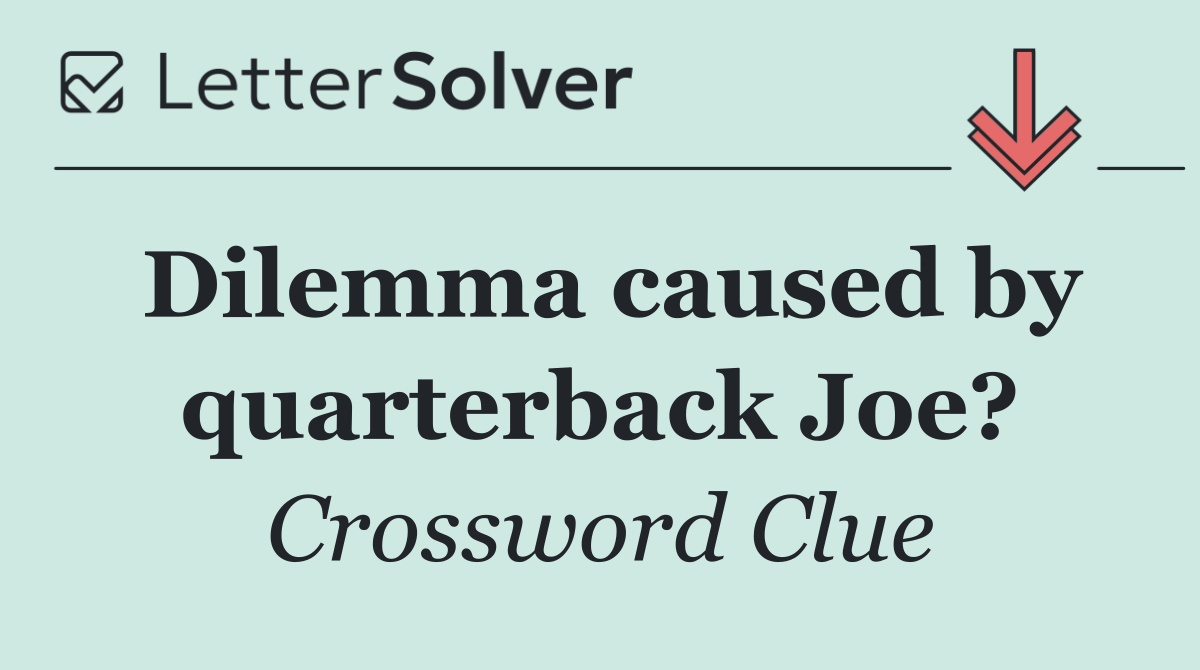 Dilemma caused by quarterback Joe?