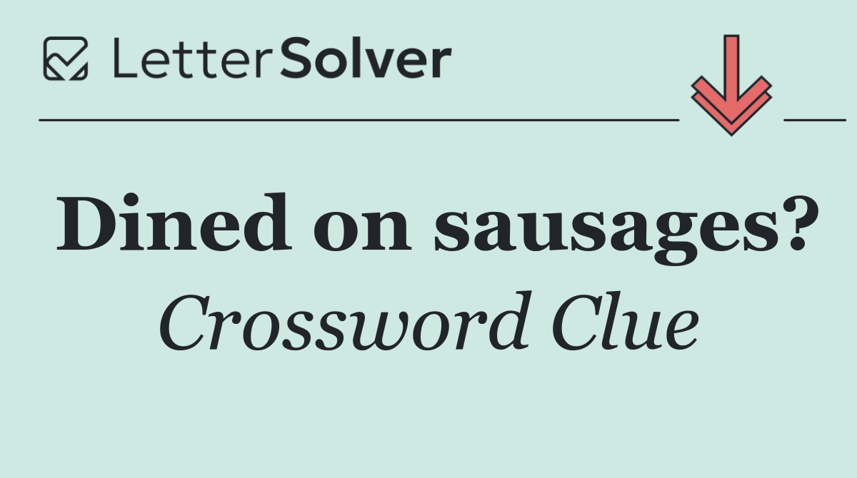 Dined on sausages?