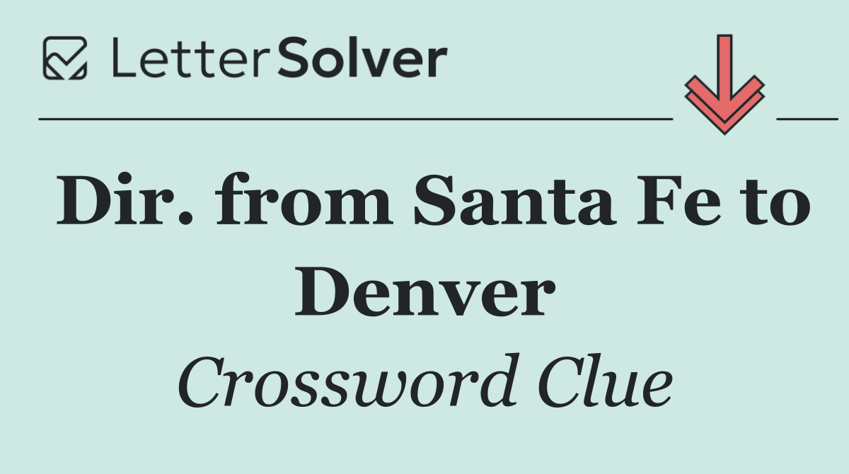Dir. from Santa Fe to Denver