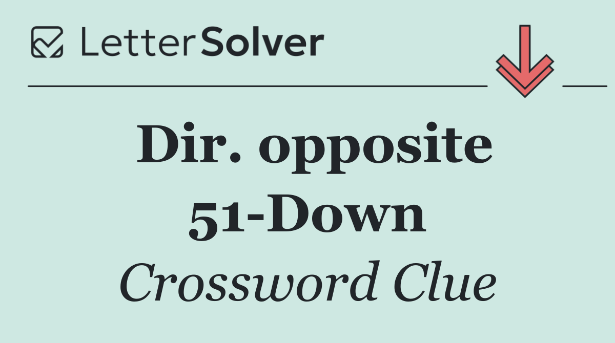 Dir. opposite 51 Down