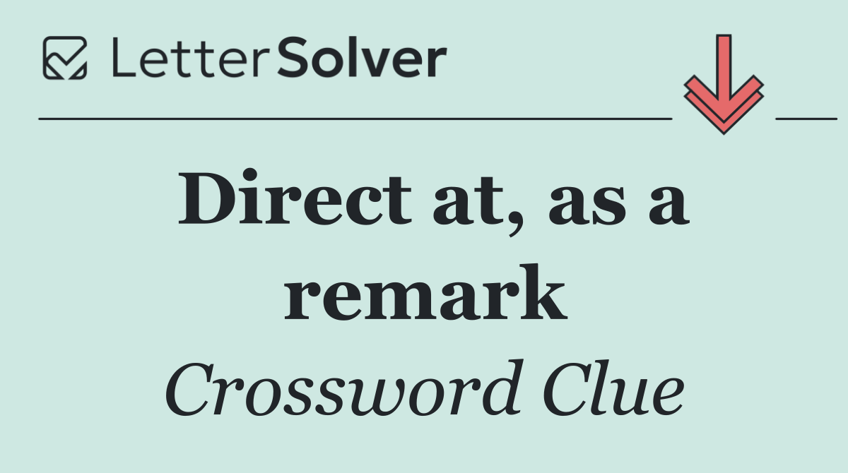 Direct at, as a remark
