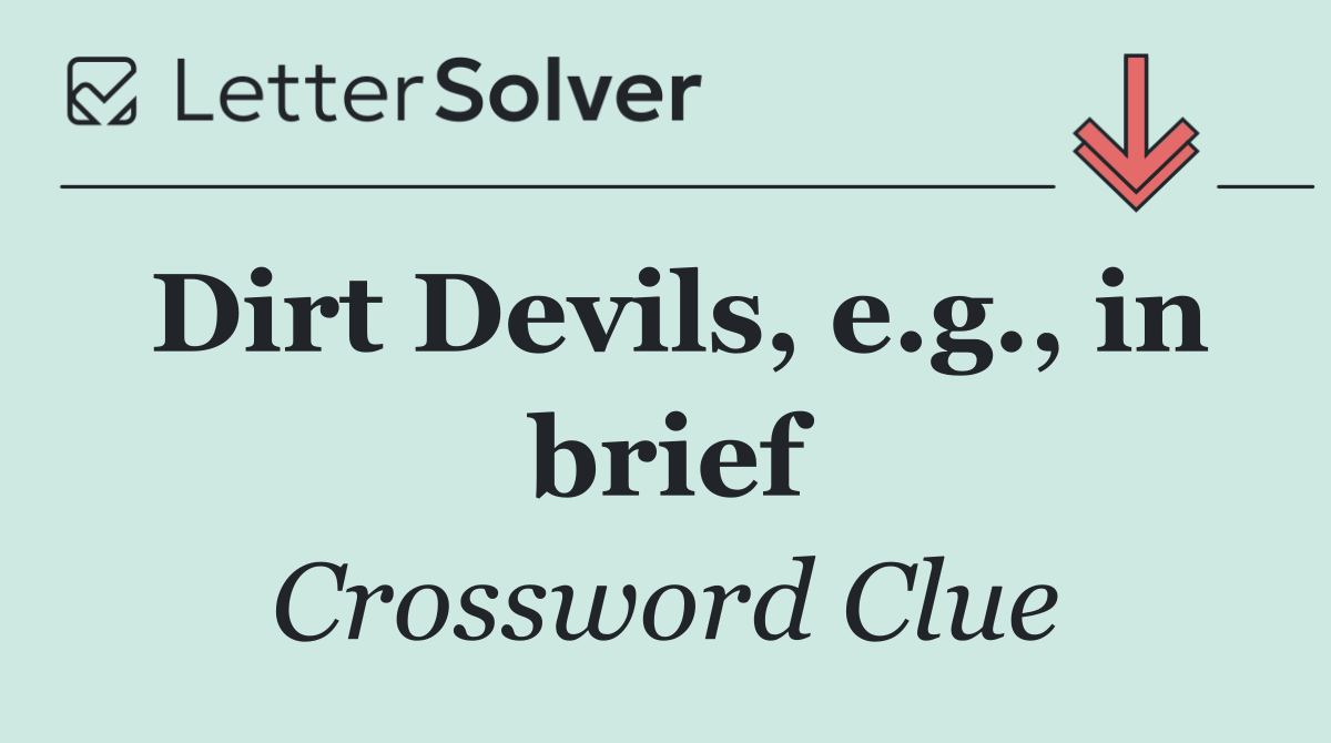 Dirt Devils, e.g., in brief