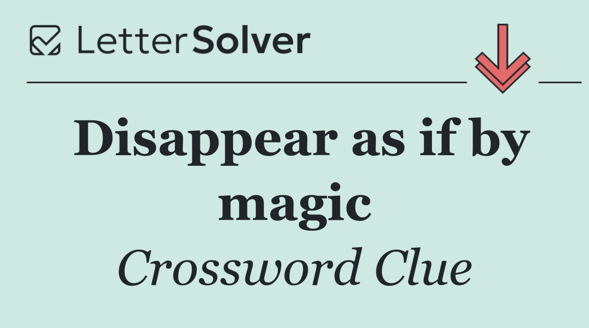 Disappear as if by magic