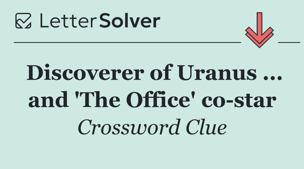 Discoverer of Uranus ... and 'The Office' co star