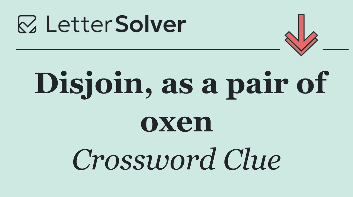 Disjoin, as a pair of oxen