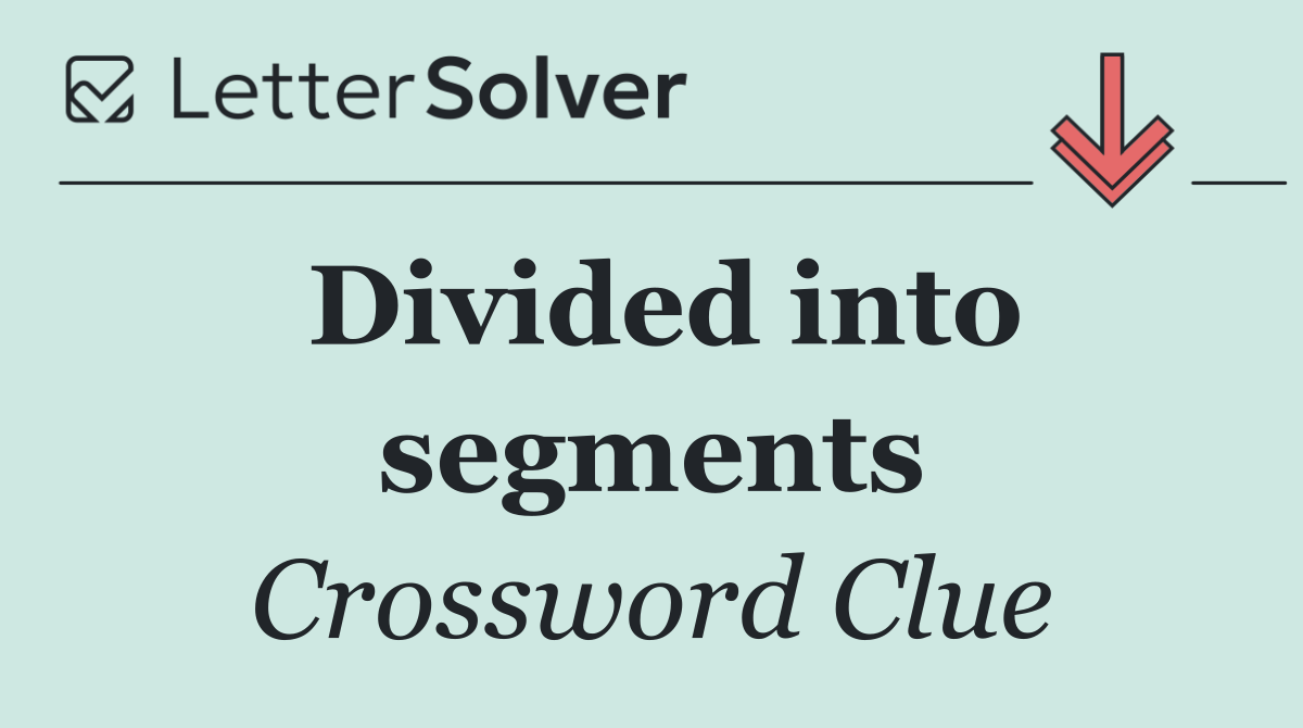 Divided into segments