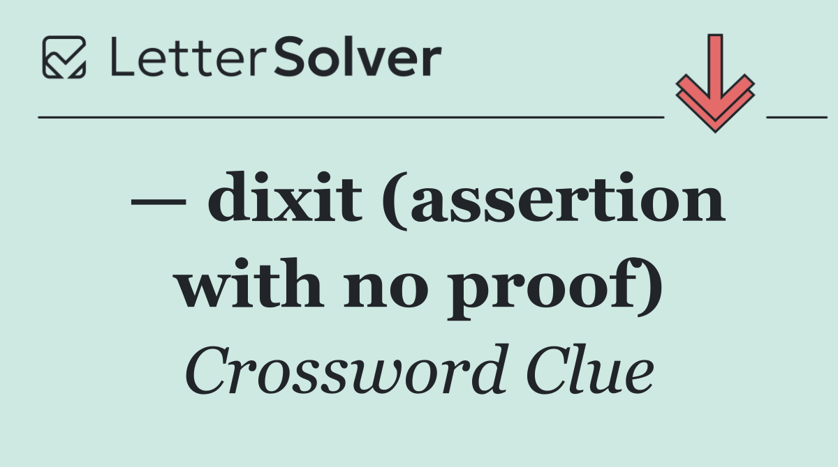 — dixit (assertion with no proof)