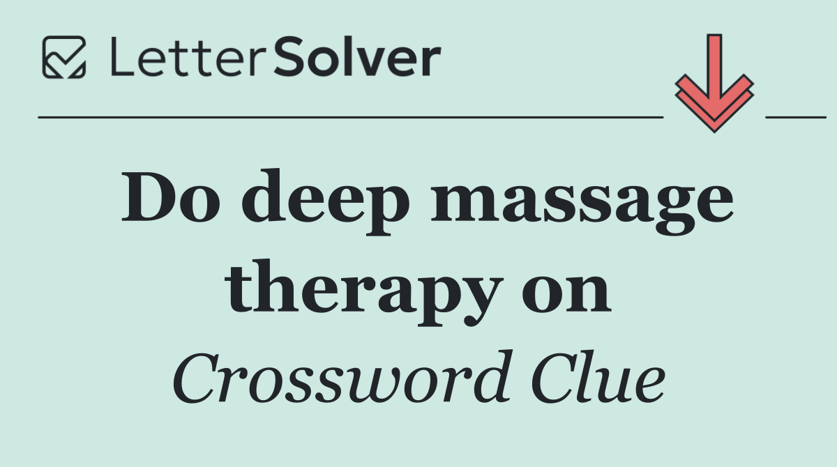 Do deep massage therapy on
