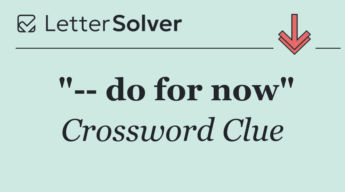 "   do for now"