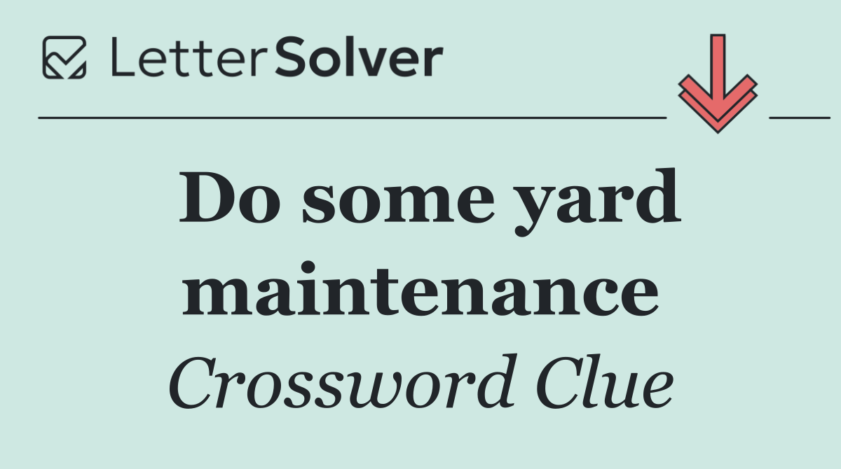 Do some yard maintenance