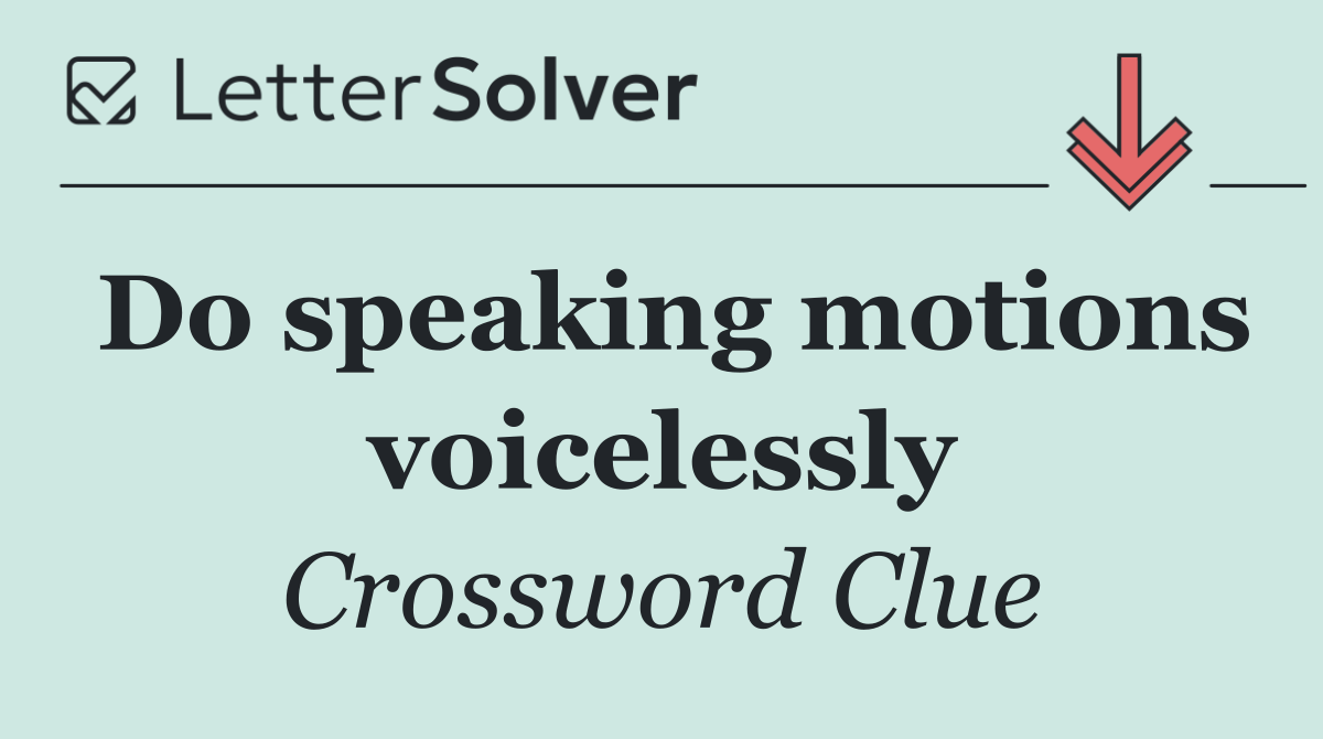 Do speaking motions voicelessly