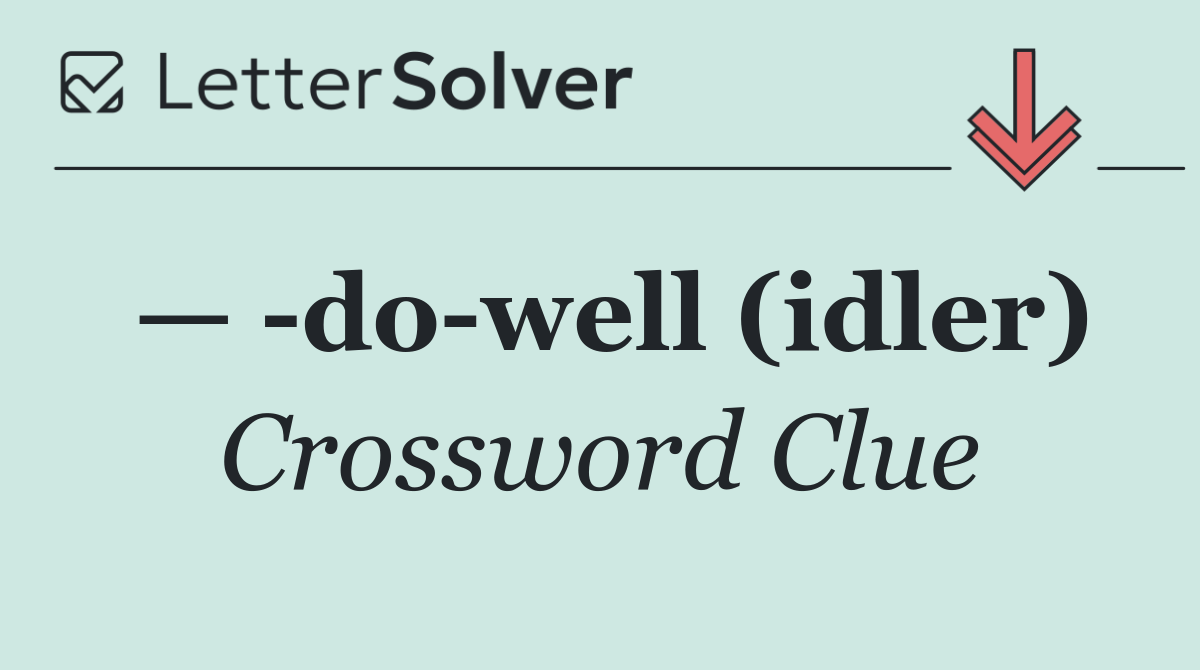 —  do well (idler)