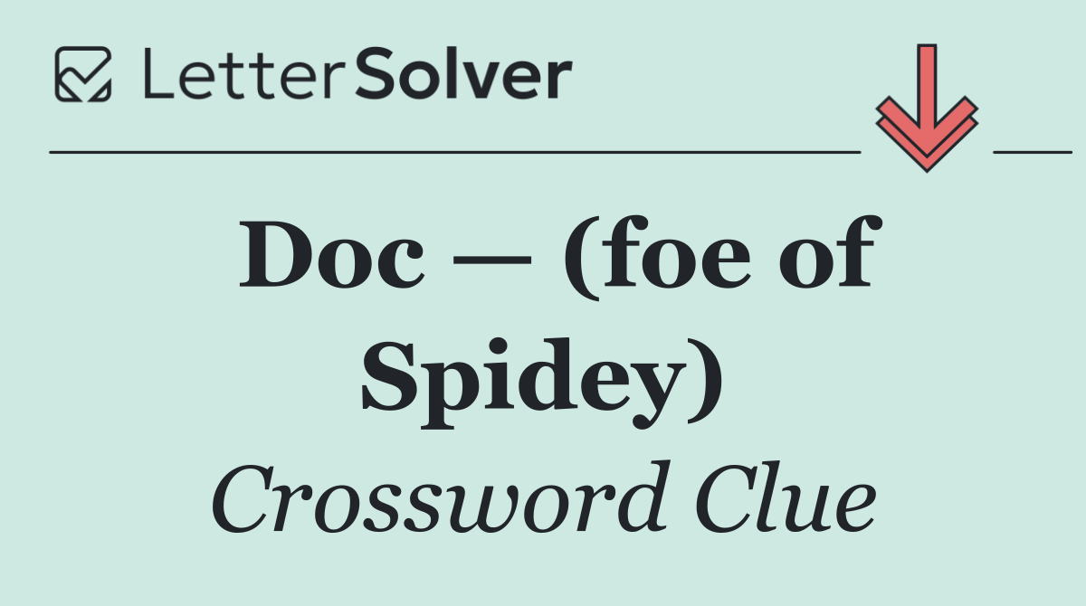 Doc — (foe of Spidey)