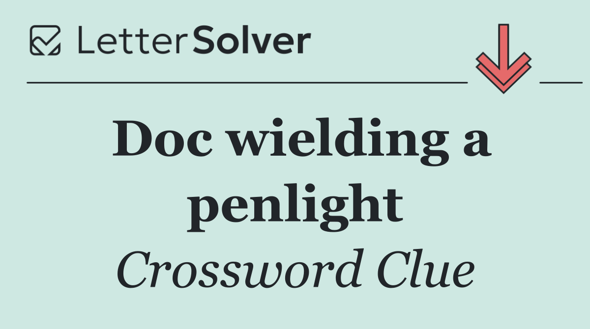 Doc wielding a penlight