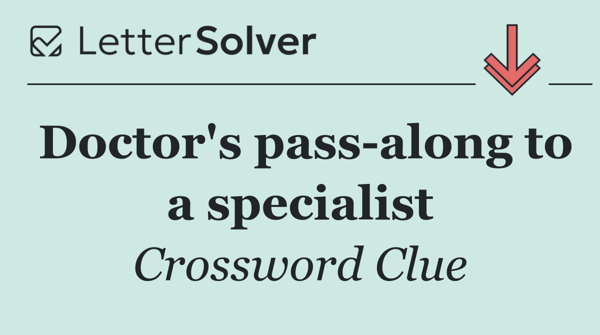 Doctor's pass along to a specialist