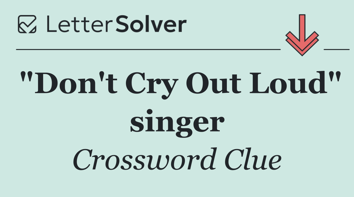"Don't Cry Out Loud" singer