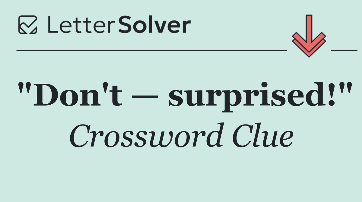 "Don't — surprised!"