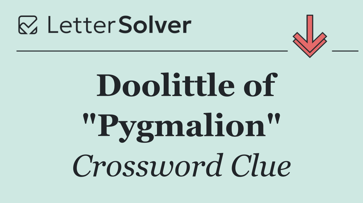 Doolittle of "Pygmalion"