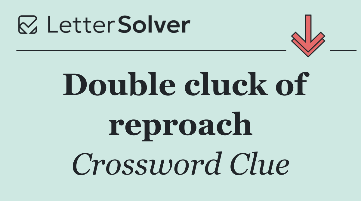 Double cluck of reproach
