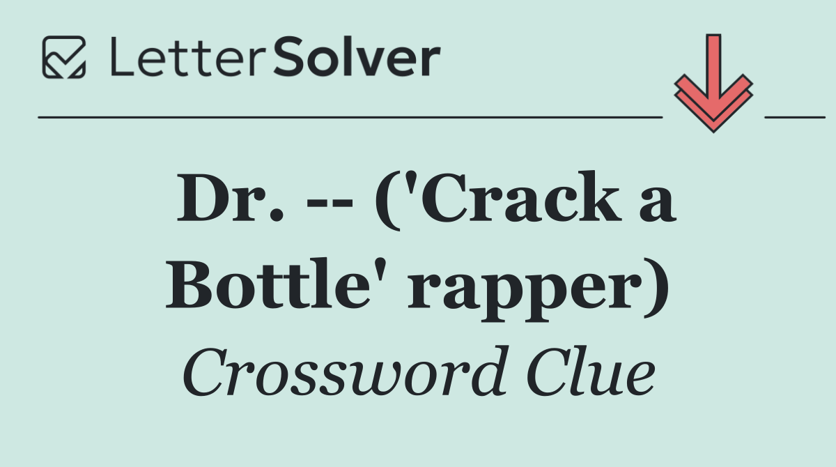 Dr.    ('Crack a Bottle' rapper)
