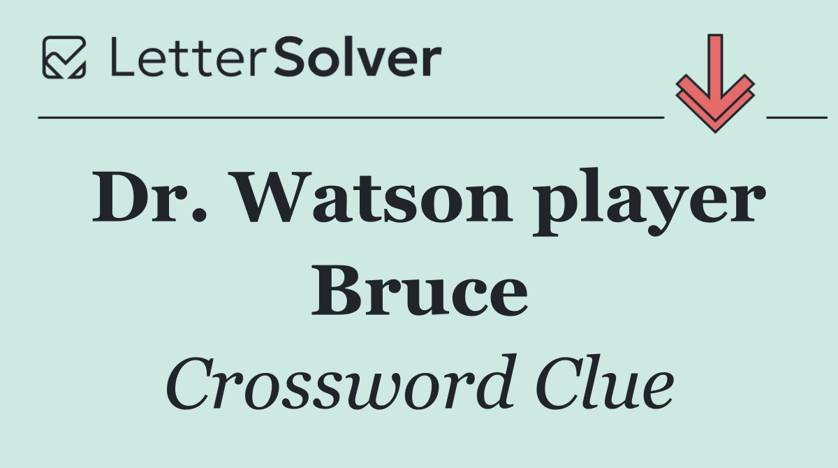 Dr. Watson player Bruce