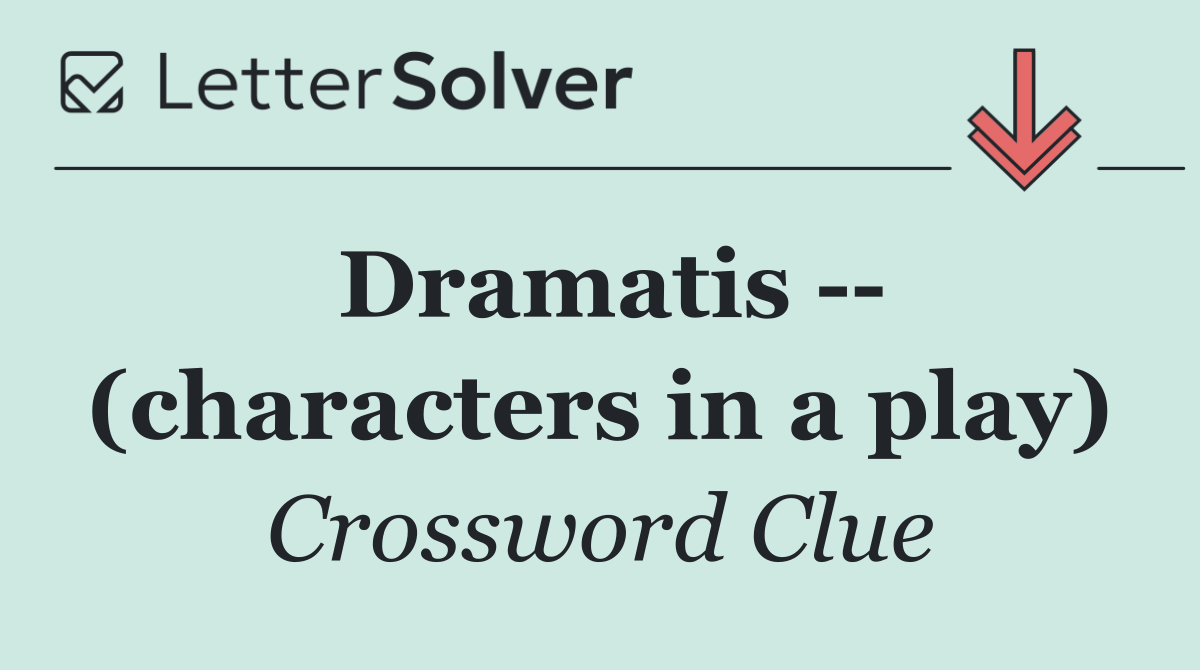 Dramatis    (characters in a play)