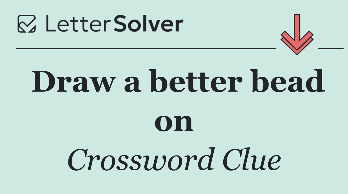 Draw a better bead on
