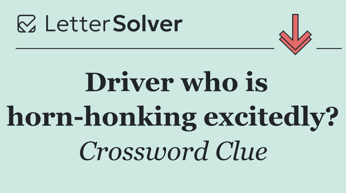Driver who is horn honking excitedly?