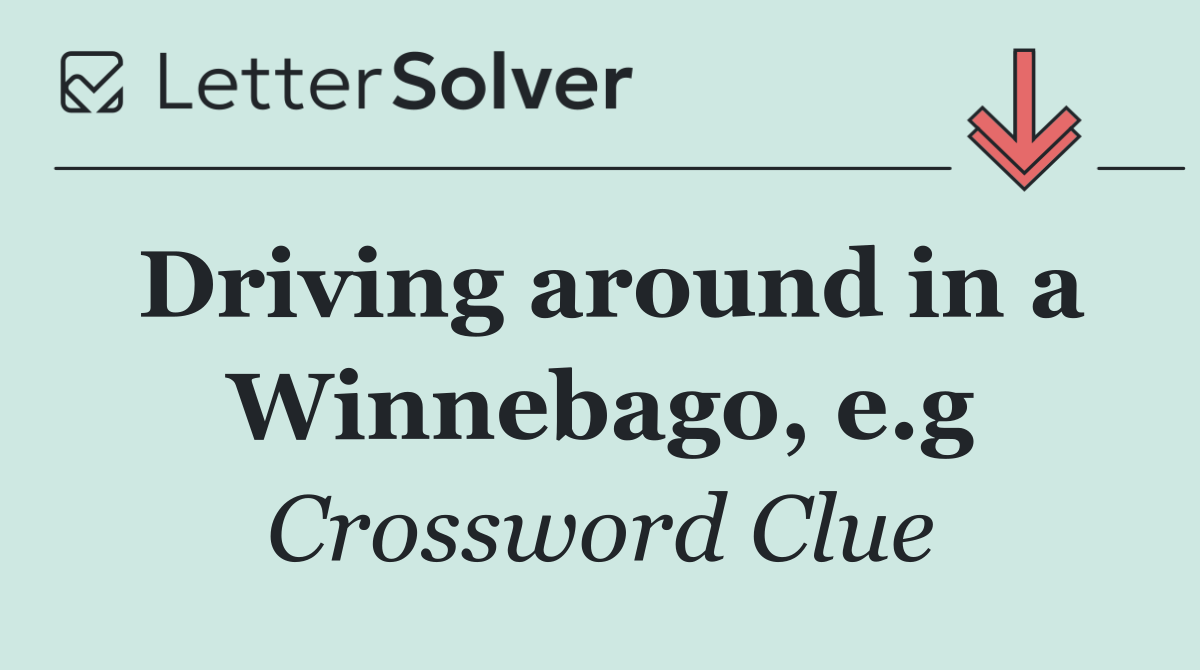 Driving around in a Winnebago, e.g