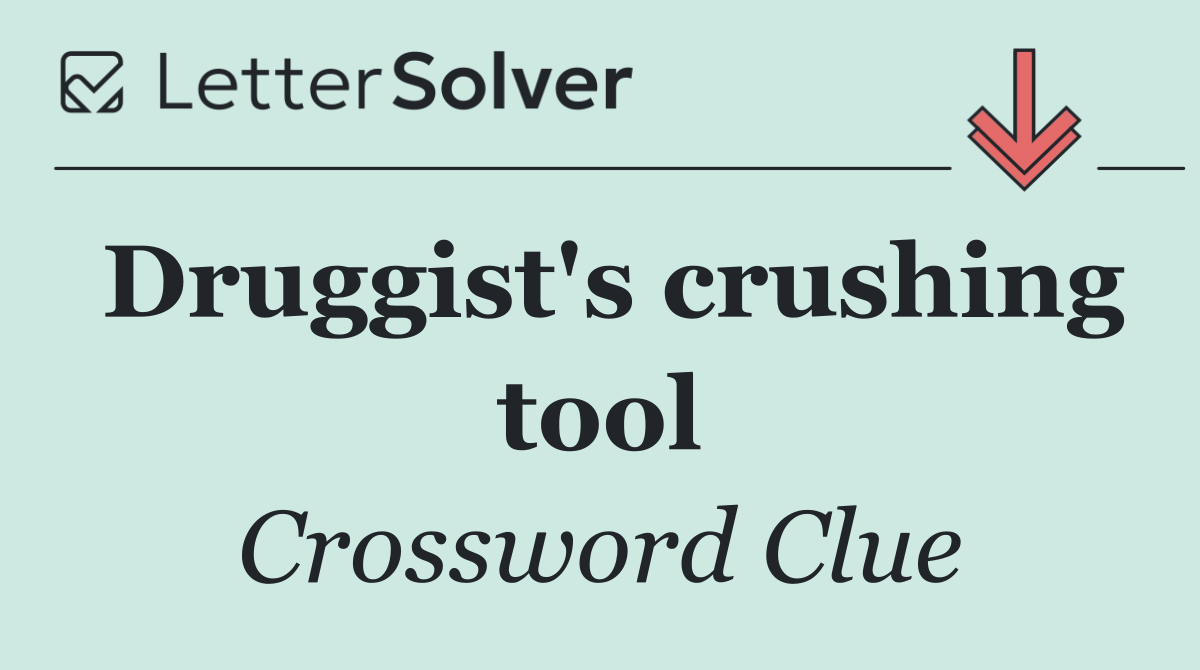 Druggist's crushing tool