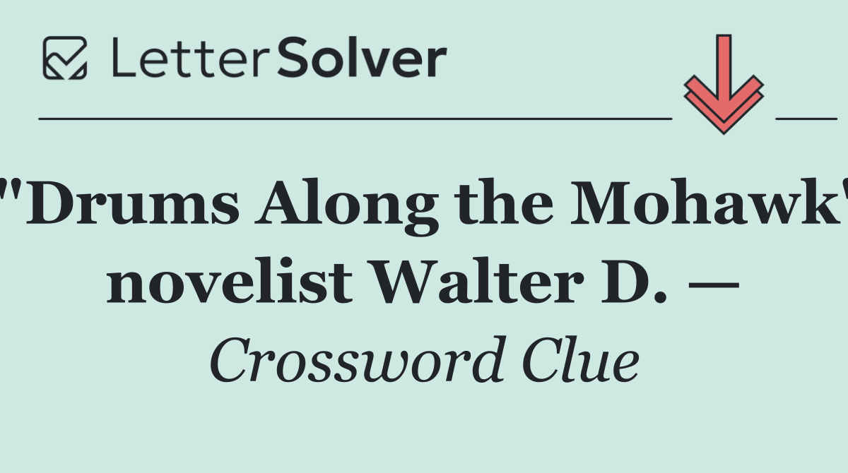 "Drums Along the Mohawk" novelist Walter D. —