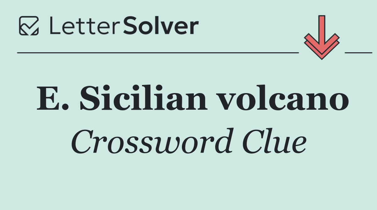 E. Sicilian volcano
